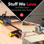 Stuff We Love: The Skateplate Saw Guide
